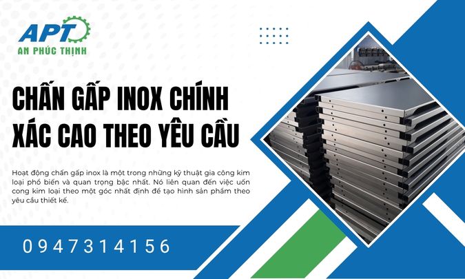 Chấn Gấp Inox Chính Xác Cao: Nền Tảng Của Sản Phẩm Cơ Khí Chất Lượng