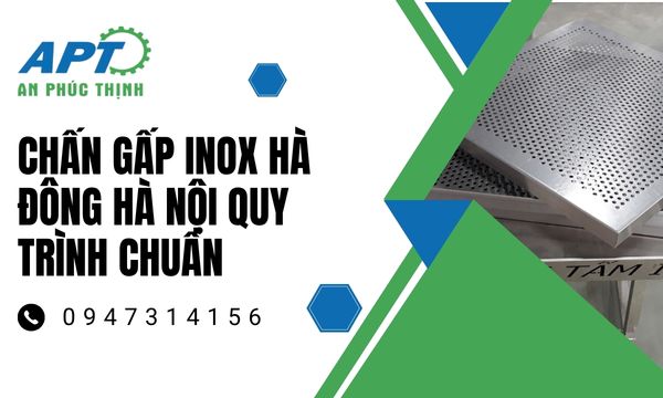 Quy Trình Chuẩn Chấn Gấp Inox tại Hà Đông, Hà Nội
