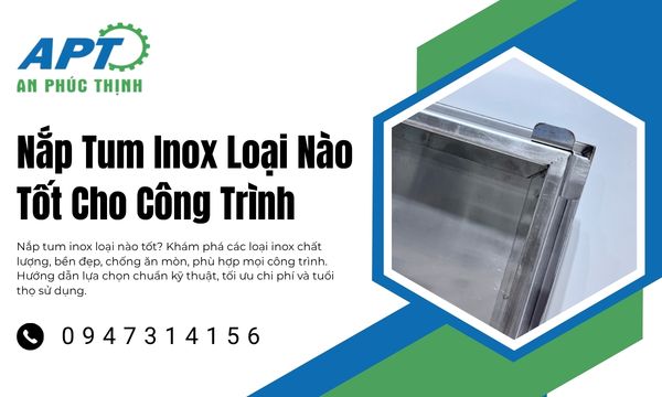 Tại Sao Nắp Tum Inox Lại Quan Trọng Trong Các Công Trình?